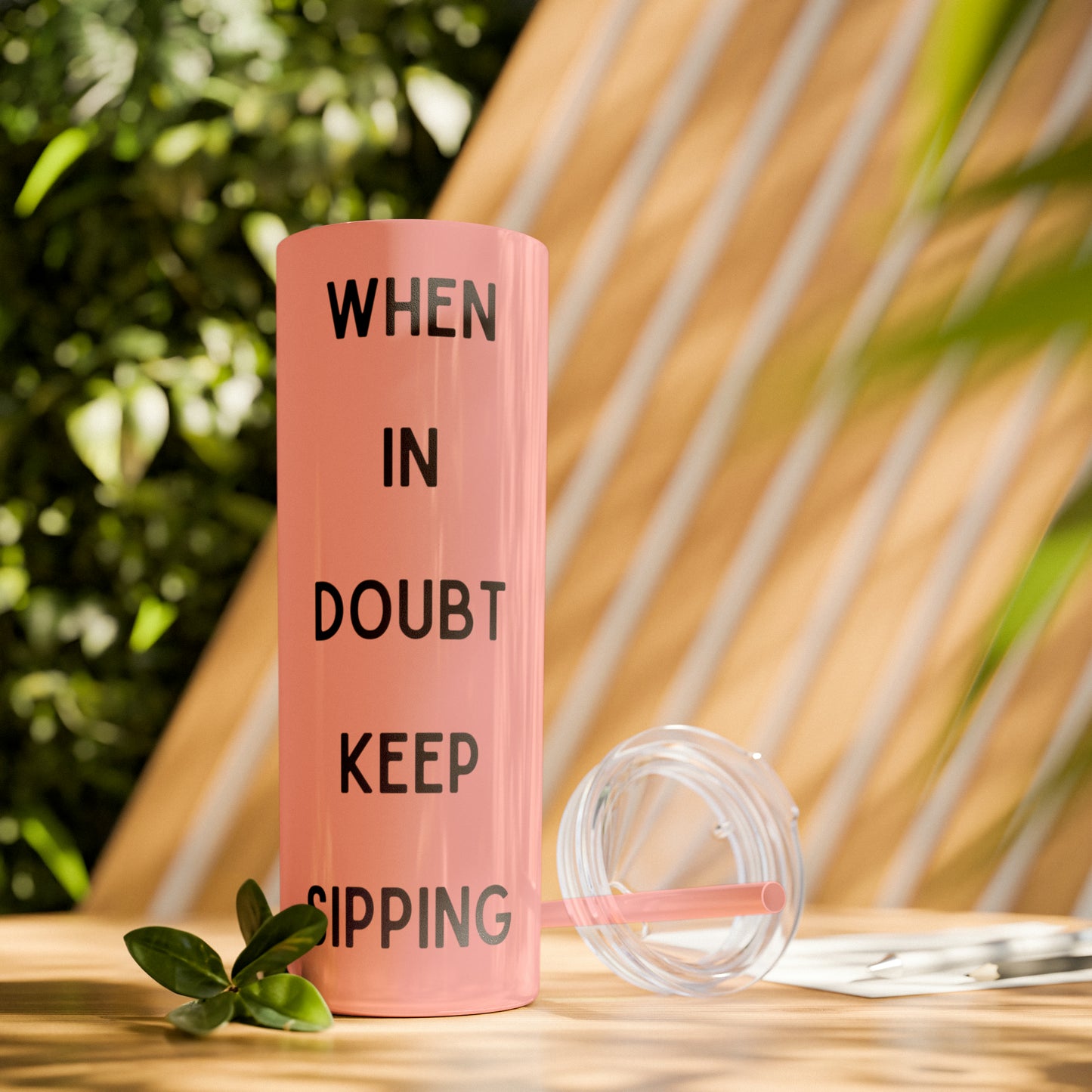 When In Doubt Keep Sipping Skinny Tumbler with Straw, 20oz