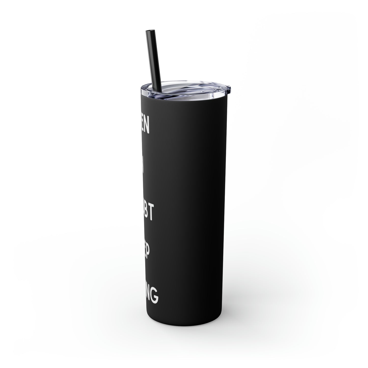 When In Doubt Keep Sipping Skinny Tumbler with Straw, 20oz