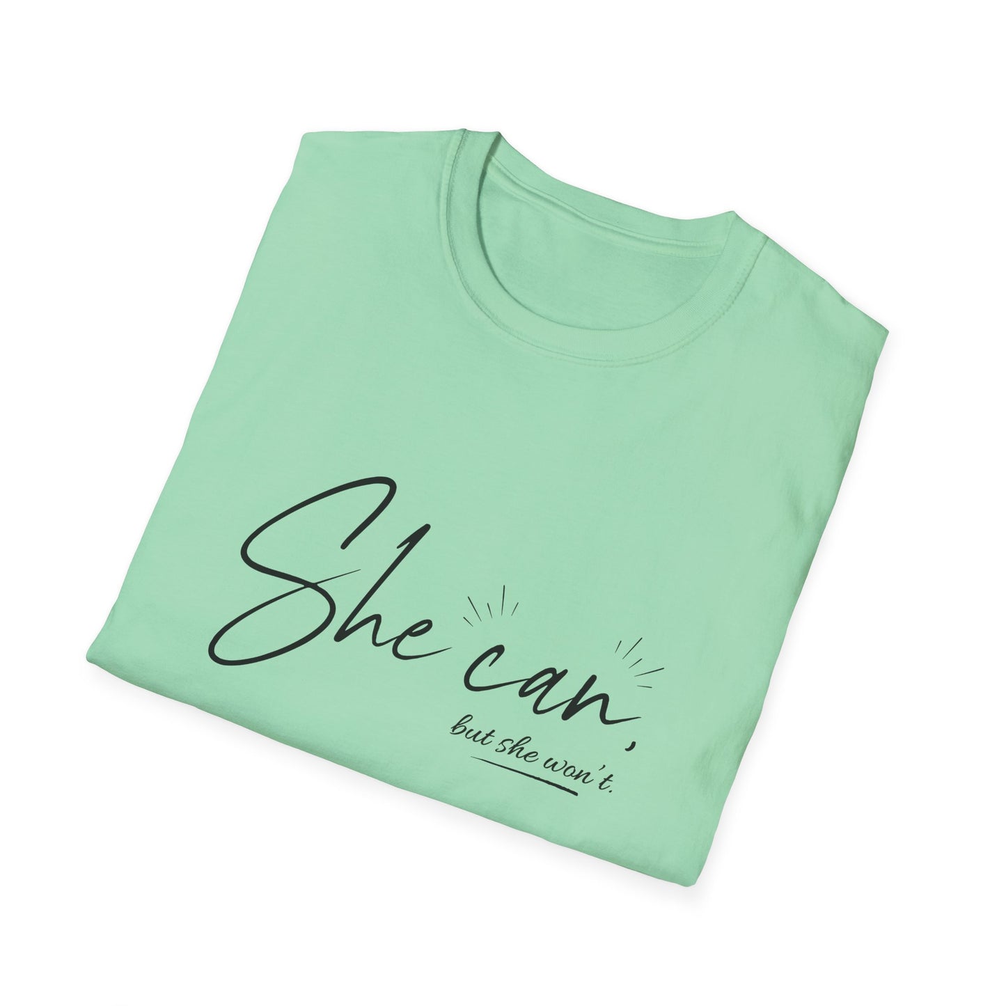 She Can, But She Won't Unisex Softstyle T-Shirt