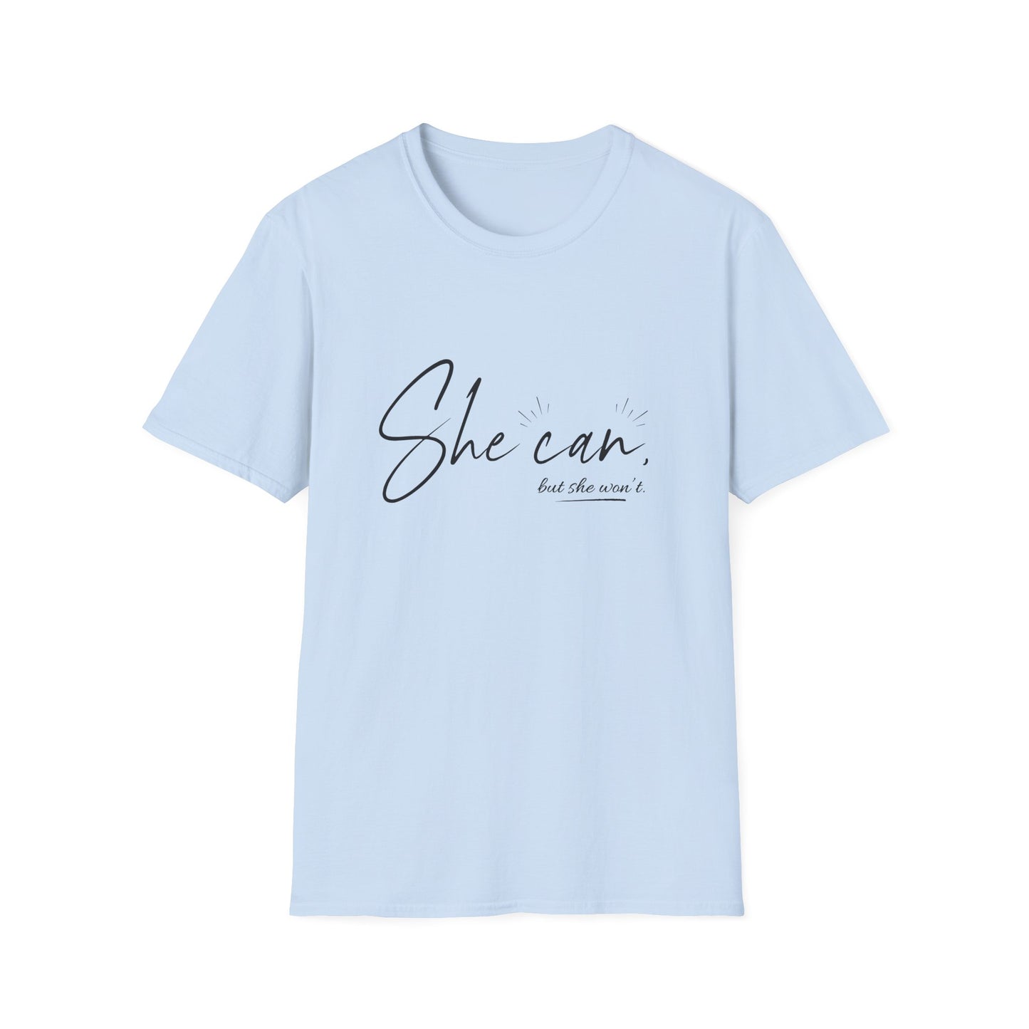 She Can, But She Won't Unisex Softstyle T-Shirt